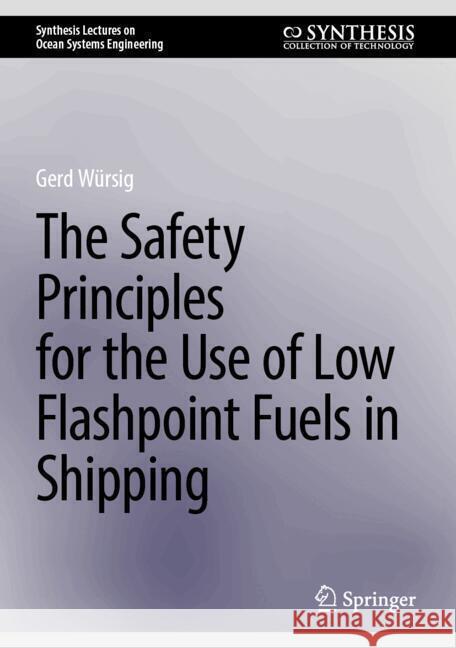 The Safety Principles for the Use of Low Flashpoint Fuels in Shipping Gerd W?rsig 9783031641732 Springer