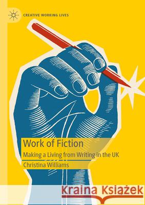 Work of Fiction: Making a Living from Writing in the UK Christina Williams 9783031642050