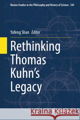 Rethinking Thomas Kuhn's Legacy Yafeng Shan 9783031642289