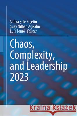 Chaos, Complexity, and Leadership 2023 Şefika Şule Er?etin Şuay Nilhan A?ıkalın Lu?s Tom? 9783031642647 Springer