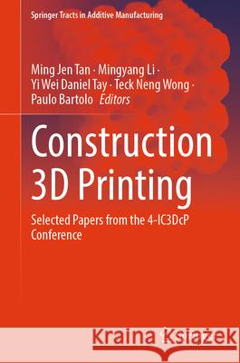 Construction 3D Printing: Selected Papers from the 4-Ic3dcp Conference Ming Jen Tan Mingyang Li Yi Wei Daniel Tay 9783031642685 Springer