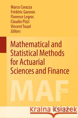 Mathematical and Statistical Methods for Actuarial Sciences and Finance: Maf2024 Marco Corazza Fr?d?ric Gannon Florence Legros 9783031642722