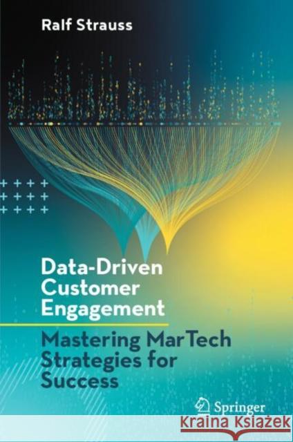 Data-Driven Customer Engagement: Mastering MarTech Strategies for Success Ralf Strauss 9783031642944 Springer