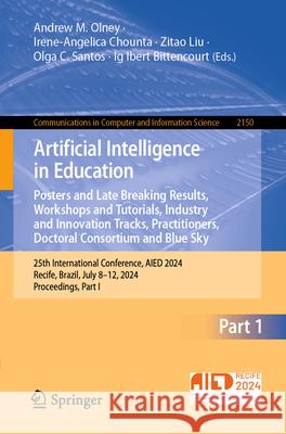 Artificial Intelligence in Education. Posters and Late Breaking Results, Workshops and Tutorials, Industry and Innovation Tracks, Practitioners, Docto Andrew M. Olney Irene-Angelica Chounta Zitao Liu 9783031643149 Springer