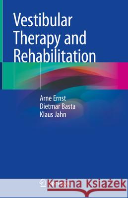 Vestibular Therapy and Rehabilitation Arne Ernst Dietmar Basta Klaus Jahn 9783031643170