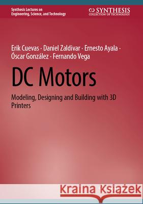 DC Motors: Modeling, Designing and Building with 3D Printers Erik Cuevas Daniel Zaldivar Ernesto Ayala 9783031643538