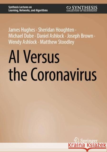 AI Versus the Coronavirus James Hughes Sheridan Houghten Michael Dube 9783031643729