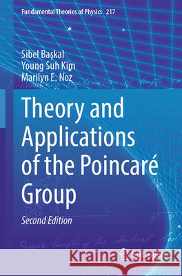 Theory and Applications of the Poincaré Group Başkal, Sibel, Kim, Young  Suh, Noz, Marilyn E. 9783031643781