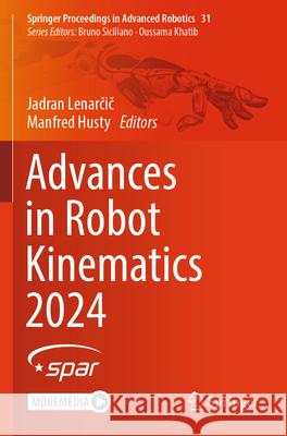 Advances in Robot Kinematics 2024 Jadran Lenarčič Manfred Husty 9783031643798