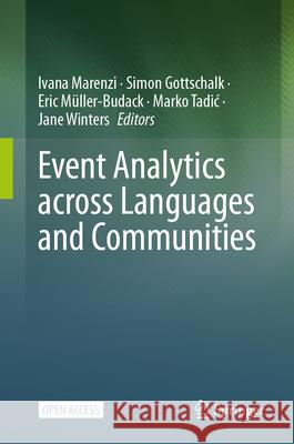 Event Analytics Across Languages and Communities Ivana Marenzi Simon Gottschalk Eric M?ller-Budack 9783031644504