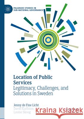 Location of Public Services: Legitimacy, Challenges, and Solutions in Sweden Jenny d David Karlsson Louise Skoog 9783031644627 Palgrave MacMillan