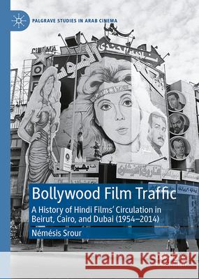 Bollywood Film Traffic in the Arab World, 1954-2014 N?m?sis Srour 9783031644900 Palgrave MacMillan