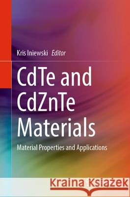 Cdte and Cdznte Materials: Material Properties and Applications Kris Iniewski 9783031645204