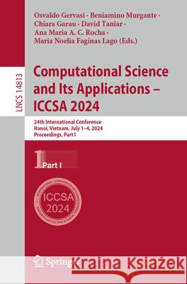 Computational Science and Its Applications - Iccsa 2024: 24th International Conference, Hanoi, Vietnam, July 1-4, 2024, Proceedings, Part I Osvaldo Gervasi Beniamino Murgante Chiara Garau 9783031646041 Springer
