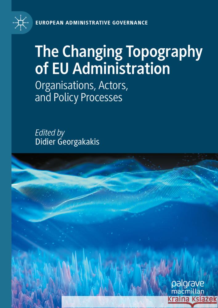 The Changing Topography of EU Administration Didier Georgakakis 9783031646942 Palgrave MacMillan