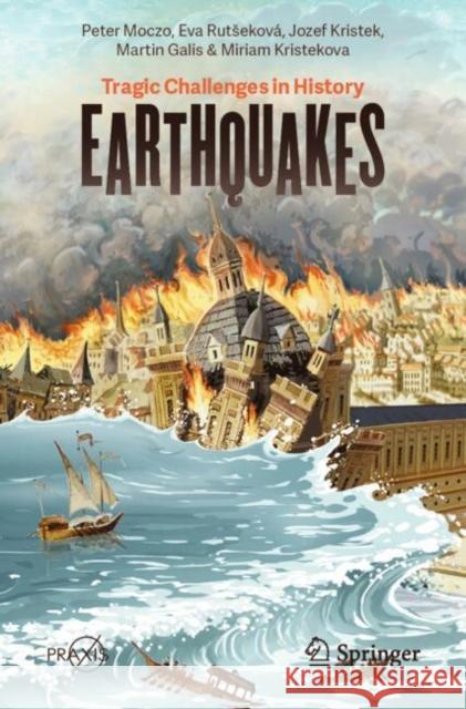 Earthquakes: Tragic Challenges in History Peter Moczo Eva Rutsekov? Jozef Kristek 9783031647062 Springer