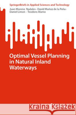 Optimal Vessel Planning in Natural Inland Waterways Juan Moreno David Mu?o Daniel Limon 9783031647437 Springer