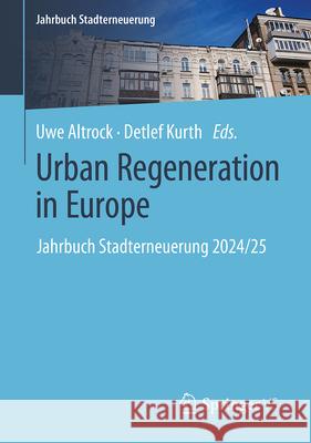 Urban Regeneration in Europe: Jahrbuch Stadterneuerung 2024/25 Uwe Altrock Detlef Kurth 9783031647727