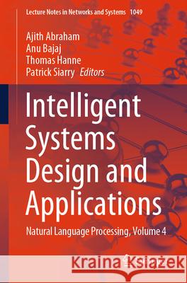 Intelligent Systems Design and Applications: Natural Language Processing, Volume 4 Ajith Abraham Anu Bajaj Thomas Hanne 9783031647789 Springer