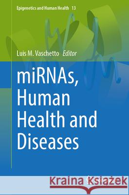 Mirnas, Human Health and Diseases Luis M. Vaschetto 9783031647871 Springer