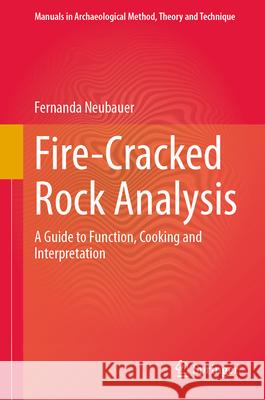 Fire-Cracked Rock Analysis: A Guide to Function, Cooking and Interpretation Fernanda Neubauer 9783031648236 Springer