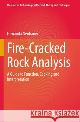 Fire-Cracked Rock Analysis Fernanda Neubauer 9783031648267 Springer International Publishing