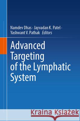 Advanced Targeting of the Lymphatic System Namdev Dhas Jayvadan K. Patel Yashwant V. Pathak 9783031648274 Springer