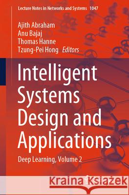 Intelligent Systems Design and Applications: Deep Learning, Volume 2 Ajith Abraham Anu Bajaj Thomas Hanne 9783031648359 Springer