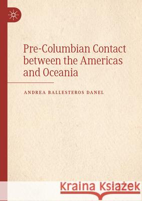 Pre-Columbian Contact Between the Americas and Oceania Andrea Ballesteros Danel 9783031648762 Palgrave MacMillan