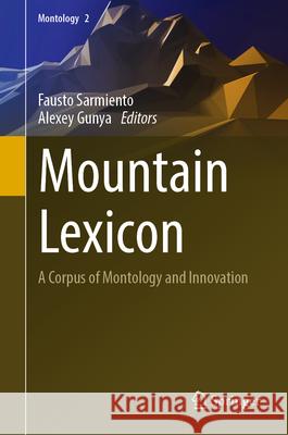 Mountain Lexicon: A Corpus of Montology and Innovation Fausto Sarmiento Alexey Gunya 9783031648830