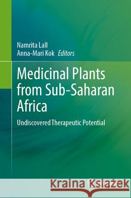 Medicinal Plants from Sub-Saharan Africa: Undiscovered Therapeutic Potential Namrita Lall Anna-Mari Kok 9783031649035