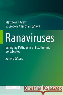 Ranaviruses: Emerging Pathogens of Ectothermic Vertebrates Matthew J. Gray V. Gregory Chinchar 9783031649752