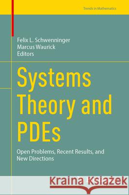 Systems Theory and Pdes: Open Problems, Recent Results, and New Directions Felix Schwenninger Marcus Waurick 9783031649905