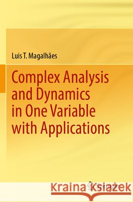 Complex Analysis and Dynamics in One Variable with Applications Magalhães, Luis T. 9783031650017