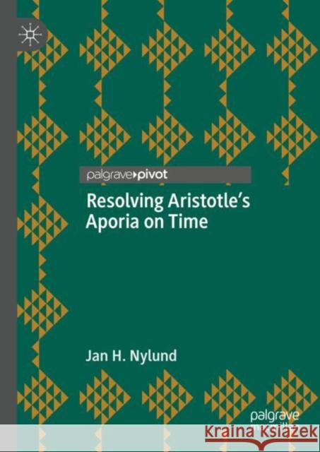 Resolving Aristotle's Aporia on Time Jan H. Nylund 9783031650093