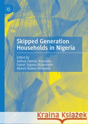 Skipped Generation Households in Nigeria Joshua Oyeniyi Aransiola Funmi Togonu-Bickersteth Akanni Ibukun Akinyemi 9783031650338 Palgrave MacMillan