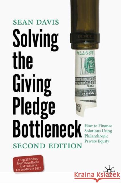 Solving the Giving Pledge Bottleneck: How to Finance Solutions Using Philanthropic Private Equity Sean Davis 9783031650451