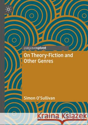 On Theory-Fiction and Other Genres Simon O'Sullivan 9783031650710