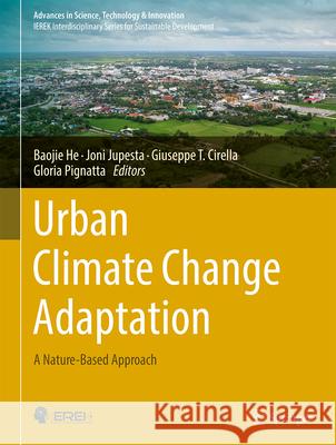 Urban Climate Change Adaptation: A Nature-Based Approach Baojie He Joni Jupesta Giuseppe T. Cirella 9783031650871 Springer