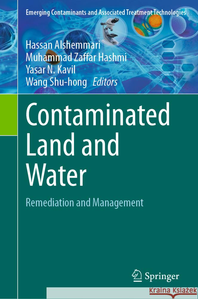 Contaminated Land and Water: Remediation and Management Hassan Alshemmari Muhammad Zaffar Hashmi Yasar N. Kavil 9783031651281 Springer