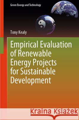 Empirical Evaluation of Renewable Energy Projects for Sustainable Development Tony Kealy 9783031651908 Springer