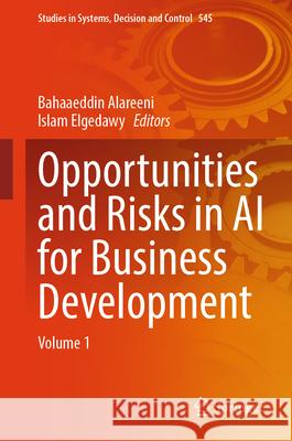 Opportunities and Risks in AI for Business Development: Volume 1 Bahaaeddin Alareeni Islam Elgedawy 9783031652028