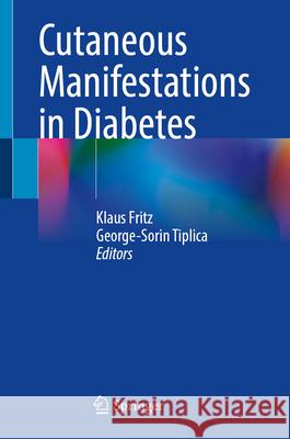 Cutaneous Manifestations in Diabetes Klaus Fritz George-Sorin Tiplica 9783031652998 Springer