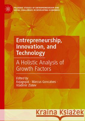 Entrepreneurship, Innovation, and Technology: A Holistic Analysis of Growth Factors Rajagopal                                Marcus Goncalves Vladimir Zlatev 9783031653131 Palgrave MacMillan