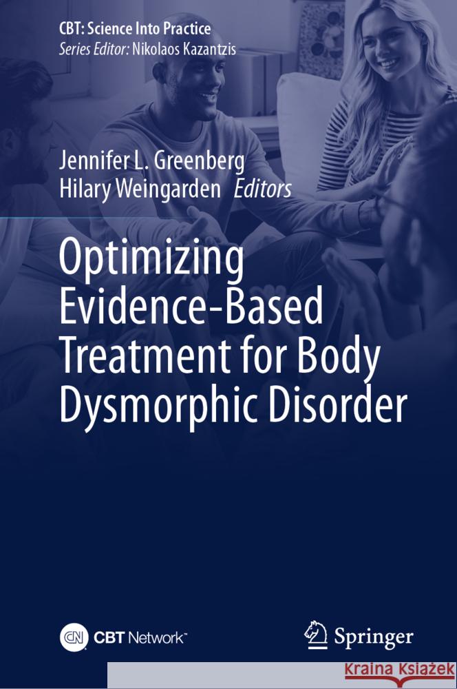 Optimizing Evidence-Based Treatment for Body Dysmorphic Disorder Jennifer L. Greenberg Hilary Weingarden 9783031653384 Springer