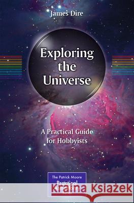 Exploring the Universe: A Practical Guide for Hobbyists James Dire 9783031653452 Springer