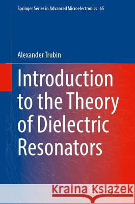 Introduction to the Theory of Dielectric Resonators Alexander Trubin 9783031653957 Springer