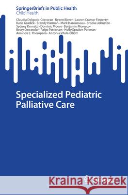 Specialized Pediatric Palliative Care Claudia Delgado-Corcoran Ryann Bierer Lauren Crame 9783031654510 Springer