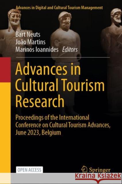 Advances in Cultural Tourism Research: Proceedings of the International Conference on Cultural Tourism Advances, June 2023, Belgium Bart Neuts Jo?o Martins Marinos Ioannides 9783031655364 Springer International Publishing AG