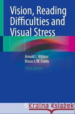 Vision, Reading Difficulties and Visual Stress Arnold J. Wilkins Bruce J. W. Evans 9783031655678 Springer